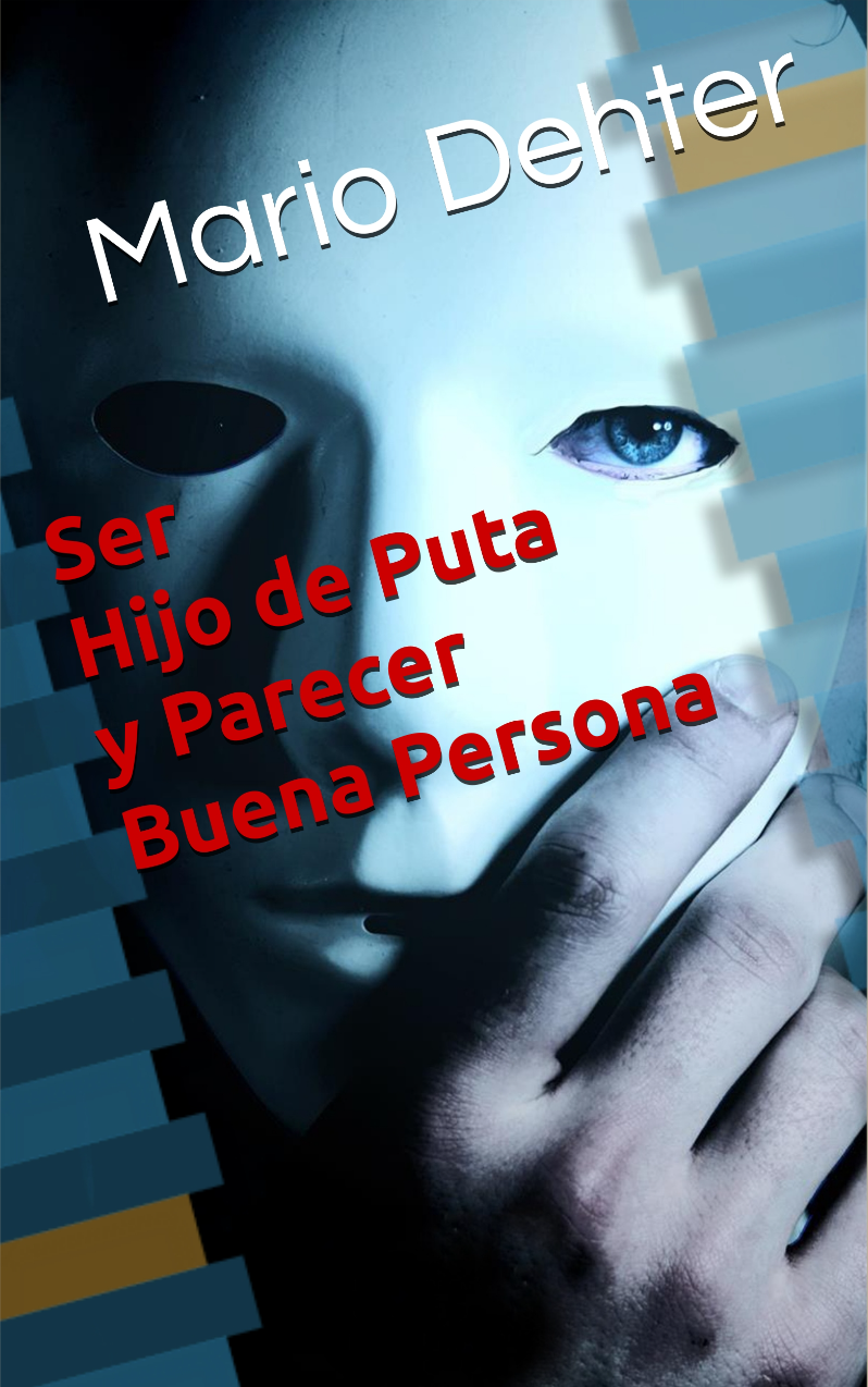 Libro "Ser Hijo de Puta y Parecer Buena Gente" de Mario Dehter. Disponible en Amazon™